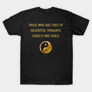 Those Who Are Free Of Resentful Thoughts Surely Find Peace. T-Shirt